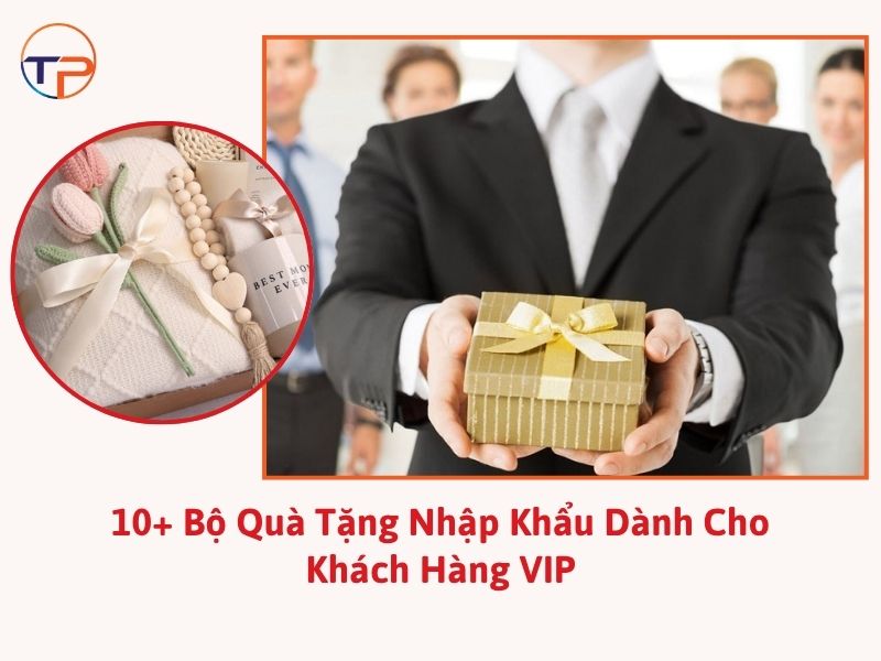 Quà tặng nhập khẩu cho khách hàng vip