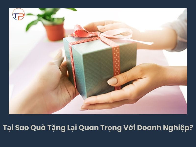 Tai sao quà tặng lại quan trọng với doanh nghiệp