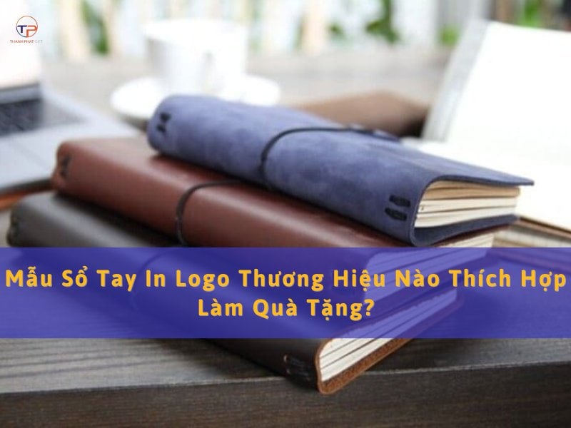 Sổ tay in logo làm quà tặng