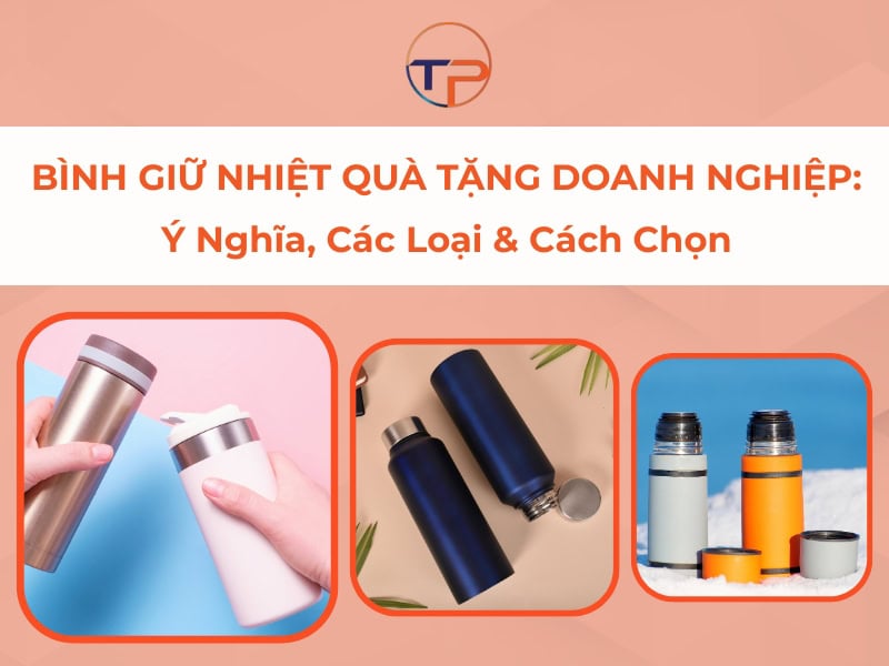 Bình Giữ Nhiệt Quà Tặng Doanh Nghiệp: Ý Nghĩa, Các Loại &Amp; Cách Chọn 10 Bình giữ nhiệt quà tặng doanh nghiệp