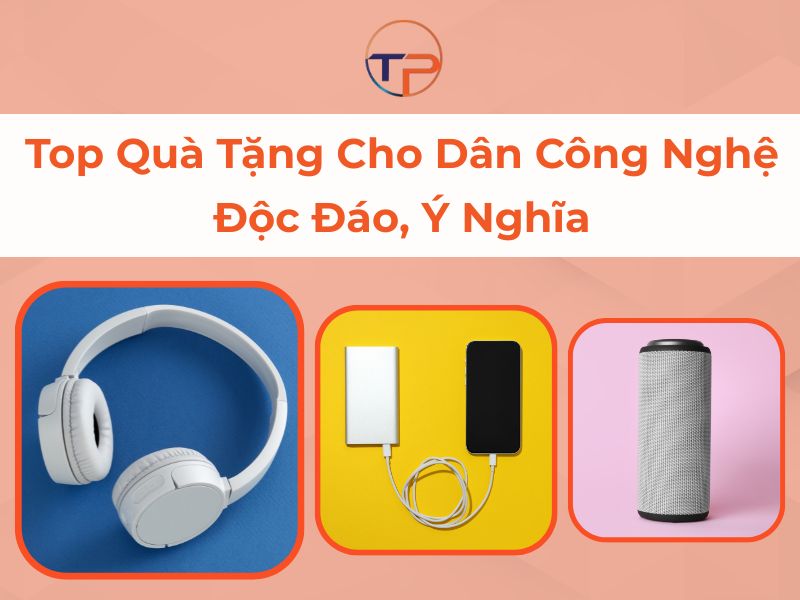 Top 10+ Quà Tặng Cho Dân Công Nghệ Độc Đáo, Ý Nghĩa 21 Quà tặng dân công nghệ