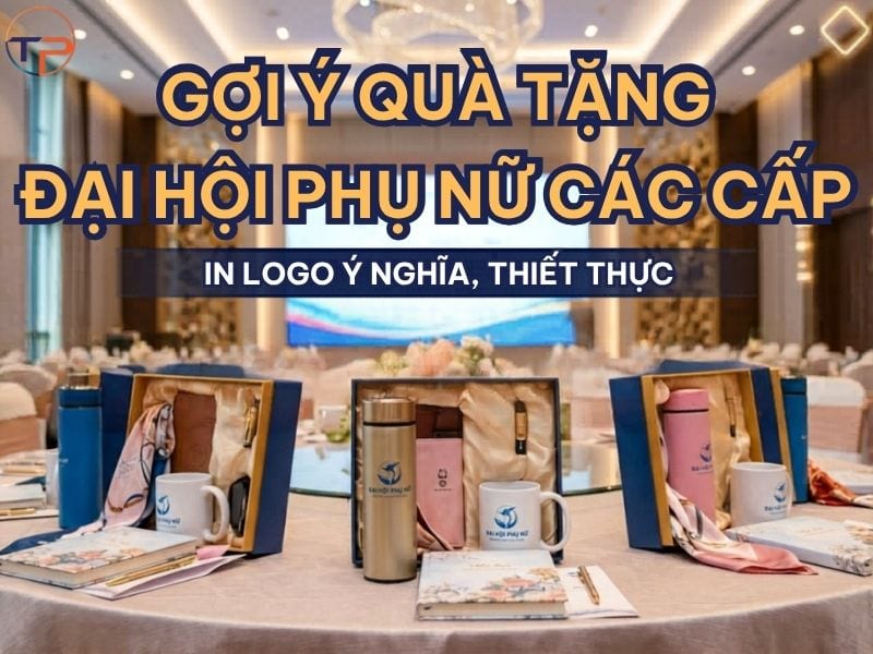 Gợi Ý Quà Tặng Đại Hội Phụ Nữ Các Cấp In Logo Ý Nghĩa, Thiết Thực 24 Quà tặng đại hội phụ nữ các cấp in logo