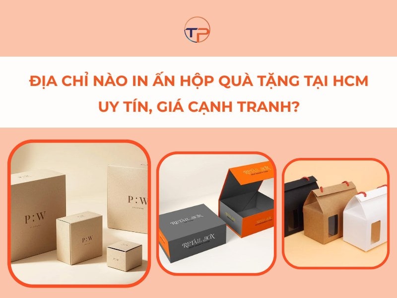 Địa Chỉ Nào In Ấn Hộp Quà Tặng Tại Hcm Uy Tín, Giá Cạnh Tranh? 13 Địa chỉ in ấn hộp quà tặng
