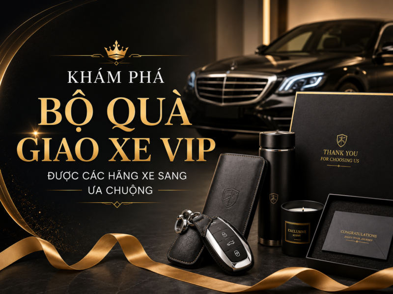 Khám Phá Bộ Quà Giao Xe Vip Được Các Hãng Xe Sang Ưa Chuộng 15 Kham pha bo qua tang giao xe sang cho khach vip e1782202554803
