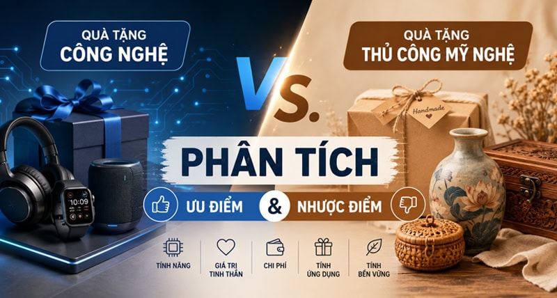 Quà Tặng Công Nghệ Vs Quà Tặng Thủ Công Mỹ Nghệ: Phân Tích Ưu Và Nhược Điểm 11 So sanh qua tang cong nghe thu cong my nghe