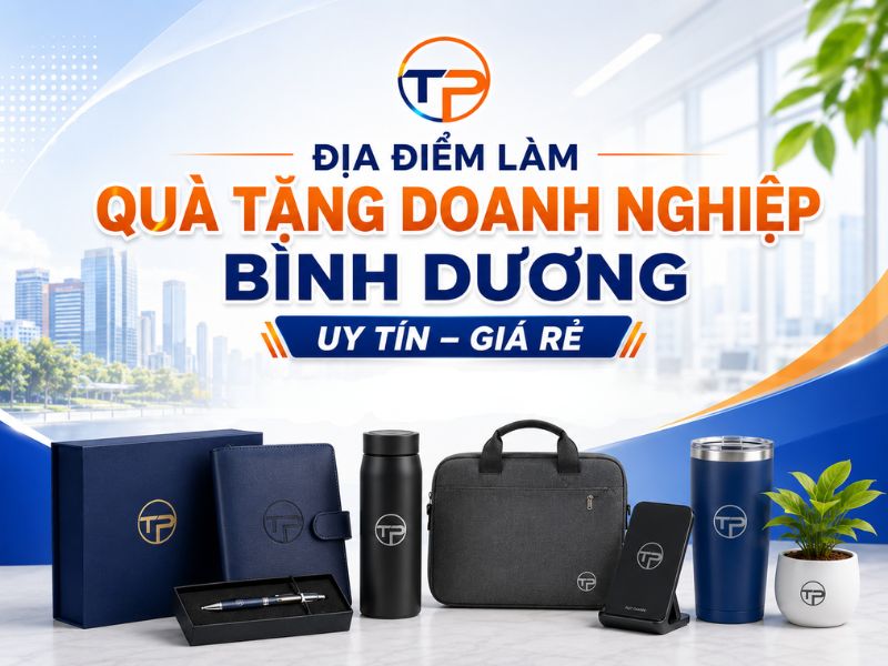 Địa Điểm Làm Quà Tặng Doanh Nghiệp Ở Bình Dương Uy Tín, Giá Rẻ 8 Xưởng làm quà tặng doanh nghiệp ở bình dương