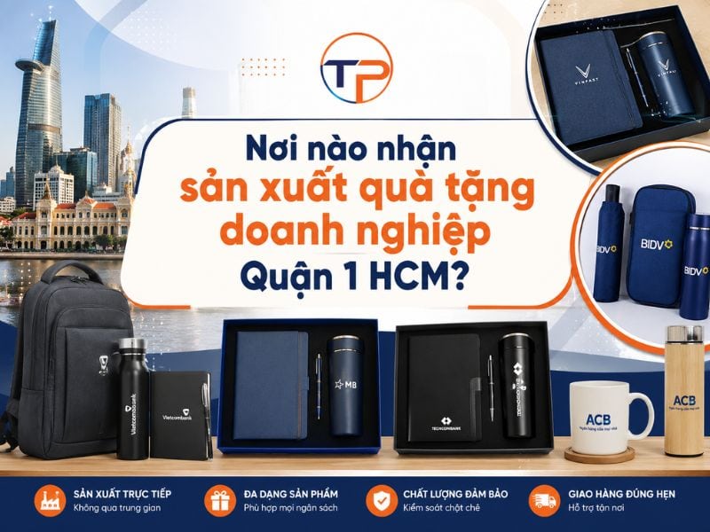 Nơi Nào Nhận Sản Xuất Quà Tặng Doanh Nghiệp Quận 1 Hcm Theo Yêu Cầu? 8 Sản xuất quà tặng doanh nghiệp tại quận 1