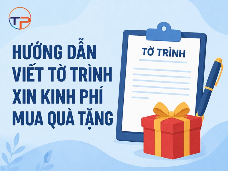 Hướng Dẫn Lập Tờ Trình, Kế Hoạch Xin Kinh Phí Mua Quà Tặng Sự Kiện, Quà Tết 8 To trinh xin kinh phi mua qua tang