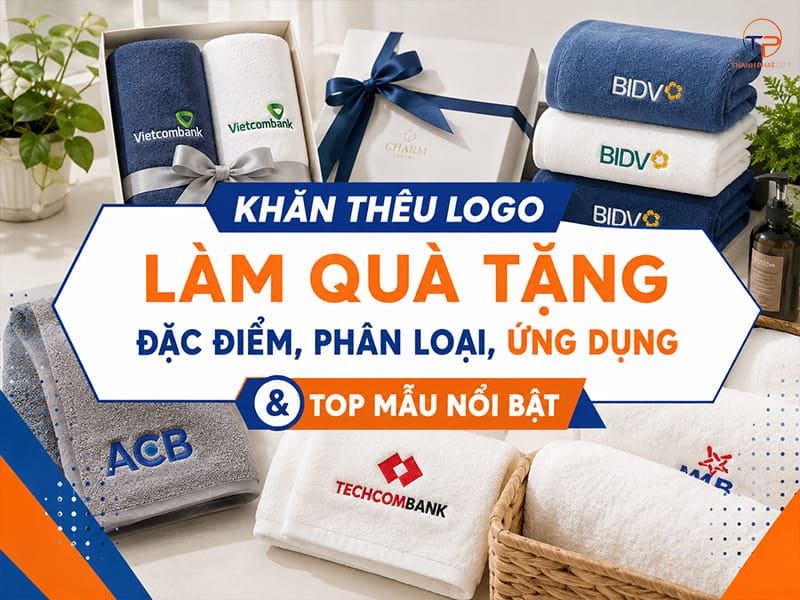 Khăn Thêu Logo Làm Quà Tặng: Đặc Điểm, Phân Loại, Ứng Dụng &Amp; Top Mẫu 12 Khăn thêu logo làm quà tặng